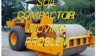 EXPERIENCE SHARE OF SOIL COMPACTOR MOVING PROBLEM.