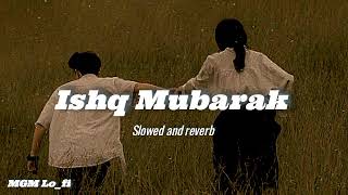 Ishq Mubarak (Slowed + Reverb) | Arijit Singh | Tum Bin MGM Lo_fi