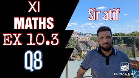 XI MATHS | EX 10.3 | Q8 | SIR ATIF | ALL sindh boards
