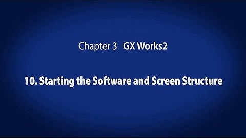 3. GX Works2　－　Starting the Software and Screen Structure〈Your First PLC (11/19)〉