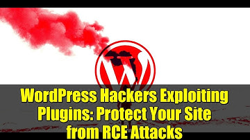 WordPress Hackers Exploiting Plugins: Protect Your Site from RCE Attacks