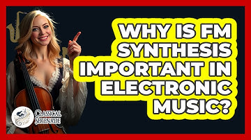 Why Is FM Synthesis Important In Electronic Music?