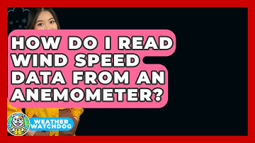 How Do I Read Wind Speed Data From An Anemometer? - Weather Watchdog