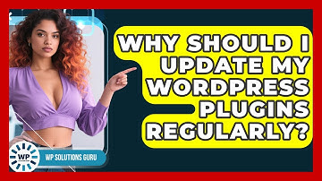 Why Should I Update My WordPress Plugins Regularly? - WP Solutions Guru