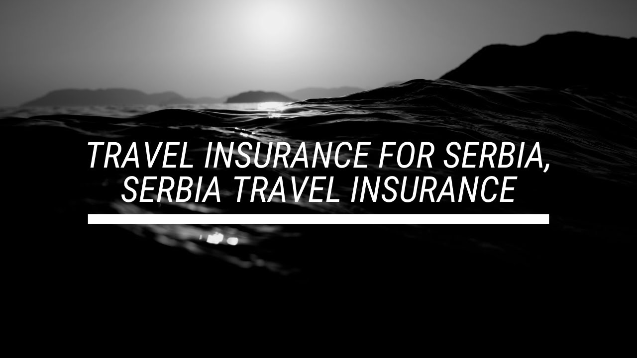 travel insurance for serbia residents