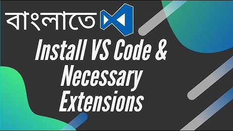 বাংলায় Vue js শিখুন | VS Code & Extension Install (Part: 1)