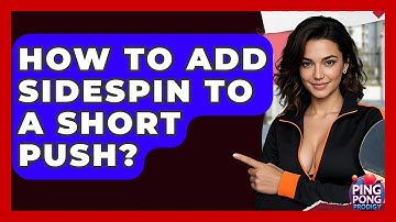 How To Add Sidespin To A Short Push? - Ping Pong Prodigy