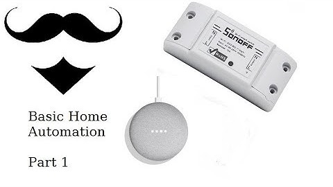 Basic Home Automation Part 1 | Sonoff and Google Home