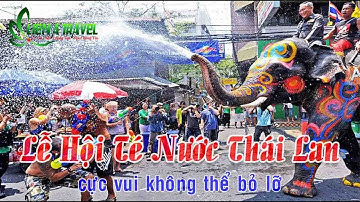 Lễ Hội Té Nước tại Thái Lan - Ngày Hội Vui Nhất Tại Đất Thái