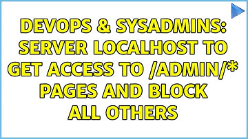 DevOps & SysAdmins: server localhost to get access to /admin/\* pages and block all others