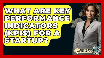What Are Key Performance Indicators (KPIs) For A Startup? - AssetsandOpportunity.org