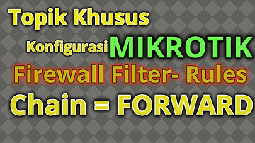 Belajar mikrotik untuk pemula - Konfigurasi dan setting Firewall Filter-Rules Dengan Chain-Forward