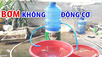 Máy bơm nước tự chế không cần động cơ hiểu để áp dụng thực tế