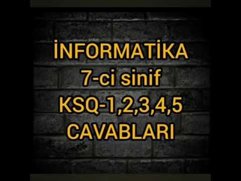 İnformatika 7-ci sinif  KSQ-1,KSQ-2,KSQ-3,KSQ-4,KSQ-5 CAVABLARI