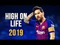 Lionel Messi - High On Life | Skills & Goals | 2018/2019 HD (Reupload)