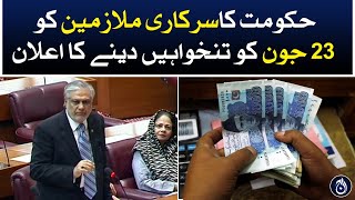 Govt announcement to pay salaries to govt employees on June 23: Ishaq Dar - Aaj News