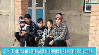 Soțul a dorit sa ne stropească cu benzina și să ne deie foc la toți !!!