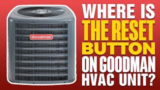 Where Is The Reset Button On Goodman HVAC Unit (2025)