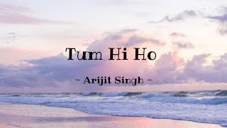 Tum Hi Ho - Arijit Singh (Lirik dan Terjemahan)