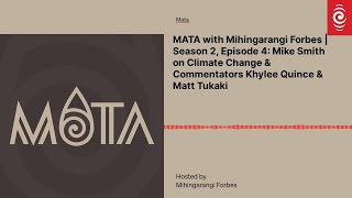 MATA with Mihingarangi Forbes | Mike Smith on Climate Change & Khylee Quince and Matt Tukaki | RNZ