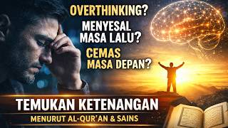 Overthinking? Cemas Masa Depan? Menyesal Masa Lalu? Rahasia Tenang Menurut Al-Qur’an \u0026 Sains Modern