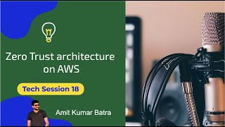 Zero Trust Architecture on AWS | Tech session 18