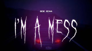 Bebe Rexha - Im A Mess Sped Up Lyrics