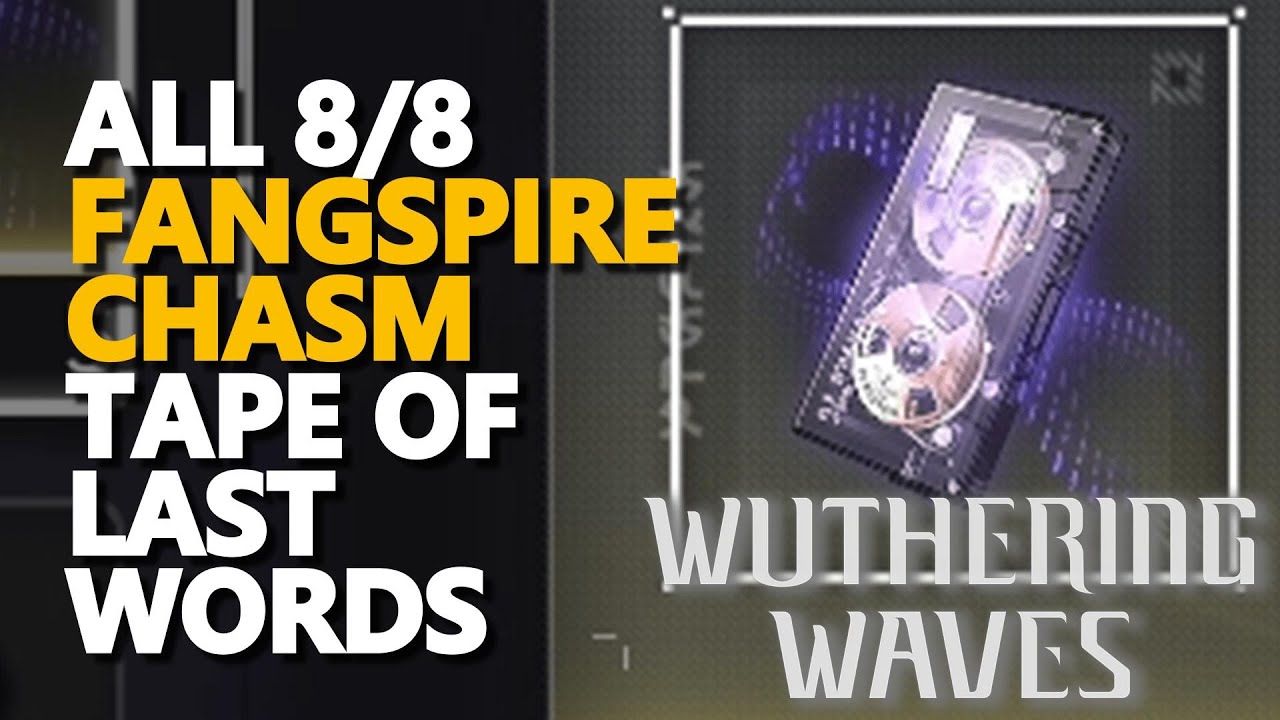 All Fangspire Chasm Tape of Last Words Wuthering Waves