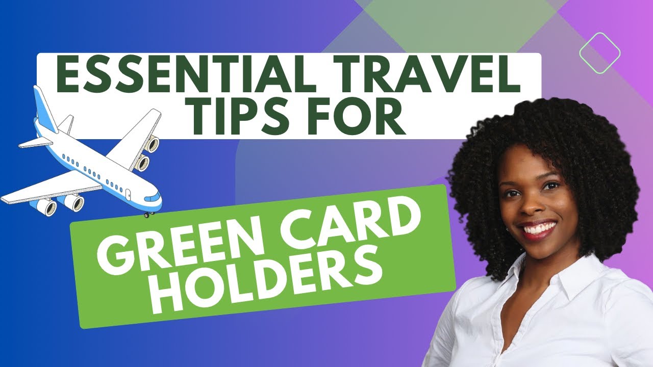 Essential Travel Tips for Green Card Holders YouTube