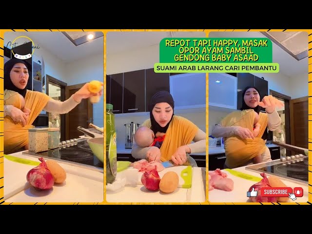 Masak Opor Ayam untuk Suami Arab sambil Menggendong Baby Asaad, Mama Owner Salah Ambil Pembantu class=