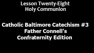 Catholic Baltimore Catechism #3 | Lesson Twenty-Eight | Holy Communion