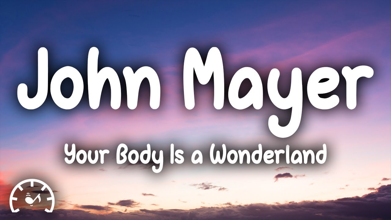 John Mayer - Your Body Is a Wonderland (Lyrics) - YouTube