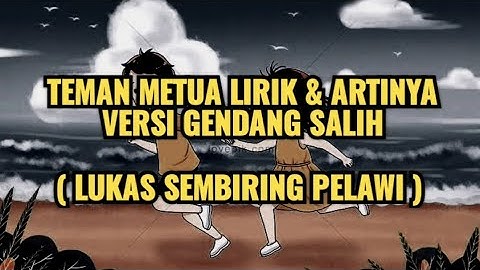 TEMAN METUA LIRIK DAN ARTI TERJEMAHAN NYA  - LUKAS SEMBIRING PELAWI