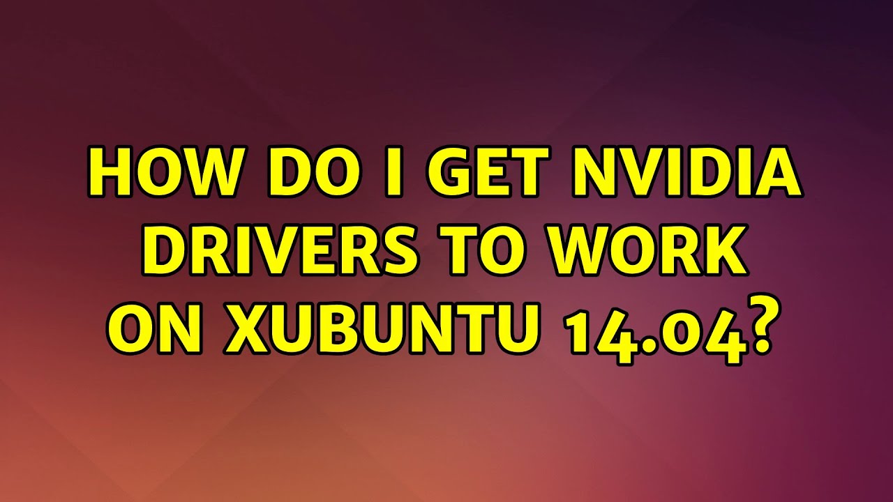 Ubuntu: How do I get nvidia drivers to work on Xubuntu 14.04? - YouTube