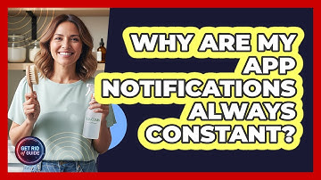 Why Are My App Notifications Always Constant? - Get Rid Of Guide