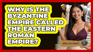 Why Is The Byzantine Empire Called The Eastern Roman Empire? - Middle East Insights