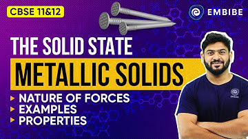 Metallic Solids | The Solid State | Class 12 Chemistry | Sanjay Arya IIT | Embibe