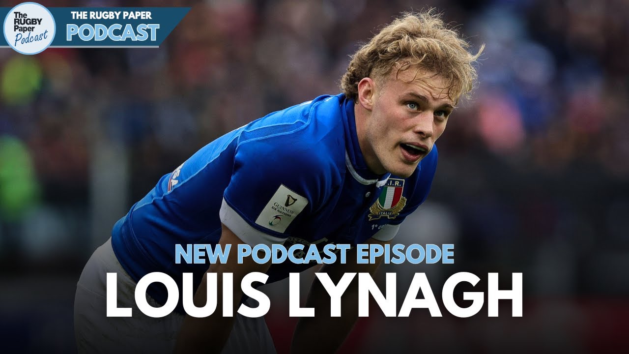 S4, E25: LOUIS LYNAGH on life in Italian Rugby and Six Nations Round Four Preview!
