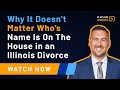 In this episode, Attorney Robert Buchanan takes a look at why it doesn't matter whose name is on the house in a divorce in Illinois. Learn about the divorce related to the split of real estate and the important factors that determine how much equity you might be entitled to.