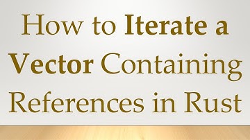 How to Iterate a Vector Containing References in Rust