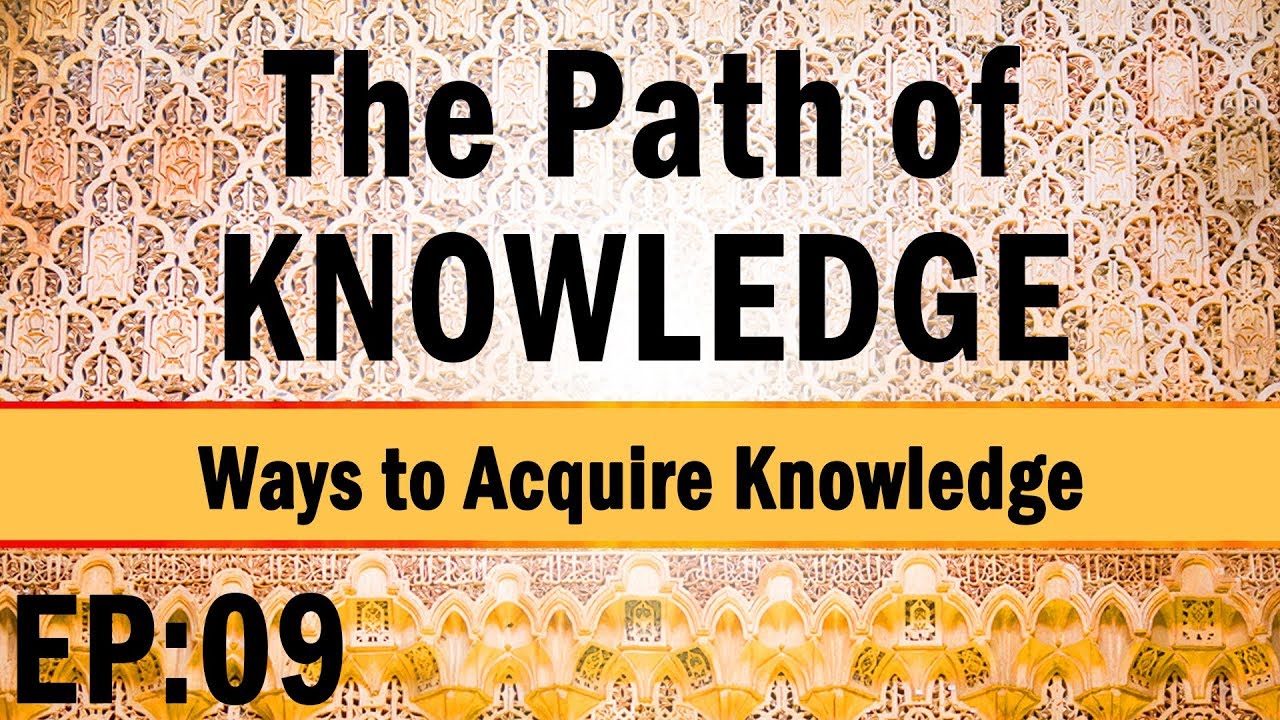 The Path of Knowledge Ep# 09 – Ways to Acquire Knowledge – English ...
