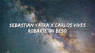 Robarte Un Beso - Sebastian Yatra x Carlos Vives (Letra/Lyrics) 🎵