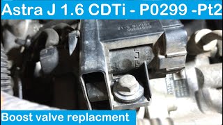 Astra J  1.6 CDTi  Turbo boost control valve  P0299  Engine underboost  How to  Pt2