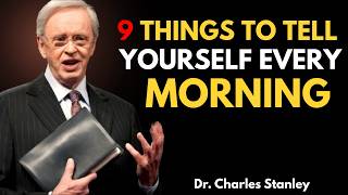 9 Things You Must Tell Yourself Every Morning   Dr  Charles Stanley
