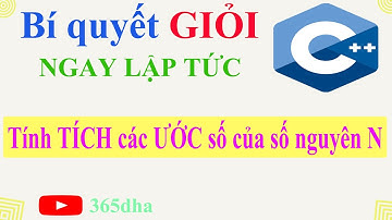 #17.Bí quyết GIỎI C++ NGAY LẬP TỨC: Tính TÍCH các Ước số của số nguyên dương N | "for" "if"| 365dha