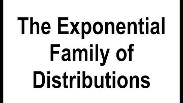 The Exponential Family of Distributions