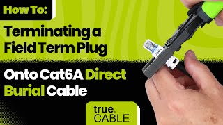 How To: Terminating a Field Term Plug Onto Cat6A Direct Burial Ethernet