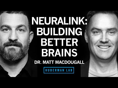 Dr. Matthew MacDougall: Neuralink & Technologies to Enhance Human Brains | Huberman Lab Podcast