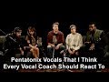 Pentatonix Vocals That I Think Every Vocal Coach Should React To