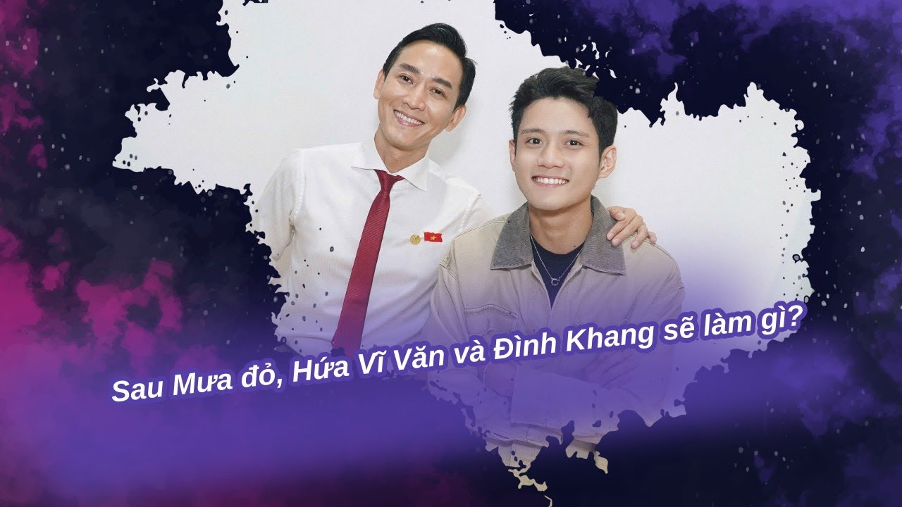 Sau Mưa đỏ, Hứa Vĩ Văn và Đình Khang sẽ làm gì? | Vén màn showbiz